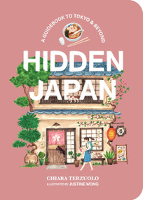 Hidden Japan (A Guidebook to Tokyo & Beyond) by Chiara Terzuolo, Justine Wong, 9781922754752