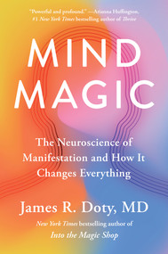 Mind Magic (The Neuroscience of Manifestation and How It Changes Everything) by James R. Doty, MD, 9780593541142