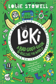 Loki: A Bad God's Guide to Ruling the World by Louie Stowell, Louie Stowell, 9781536226317