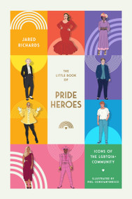 The Little Book of Pride Heroes (Icons of the LGBTQIA+ Community) by Jared Richards, Phil Constantinesco, 9781923049109