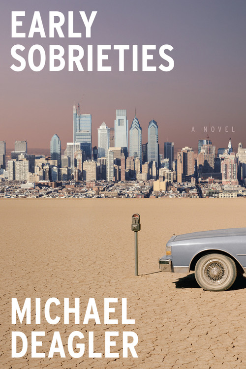 Early Sobrieties (A Novel) by Michael Deagler, 9781662602245