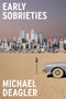 Early Sobrieties (A Novel) by Michael Deagler, 9781662602245
