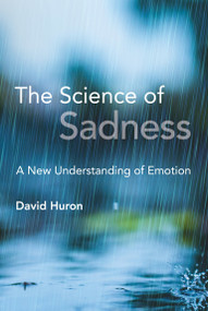 The Science of Sadness (A New Understanding of Emotion) by David Huron, 9780262547772