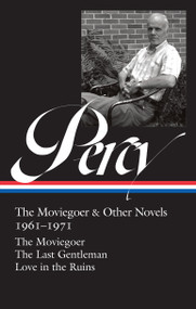 Walker Percy: The Moviegoer & Other Novels 1961-1971 (LOA #380) (The Moviegoer / The Last Gentleman / Love in the Ruins) by Walker Percy, Paul Elie, 9781598537758