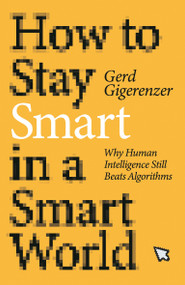 How to Stay Smart in a Smart World (Why Human Intelligence Still Beats Algorithms) - 9780262548441 by Gerd Gigerenzer, 9780262548441