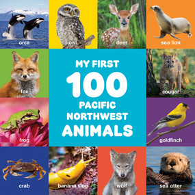 My First 100 Pacific Northwest Animals by Little Bigfoot, 9781632175014