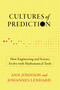 Cultures of Prediction (How Engineering and Science Evolve with Mathematical Tools) by Ann Johnson, Johannes Lenhard, 9780262548236