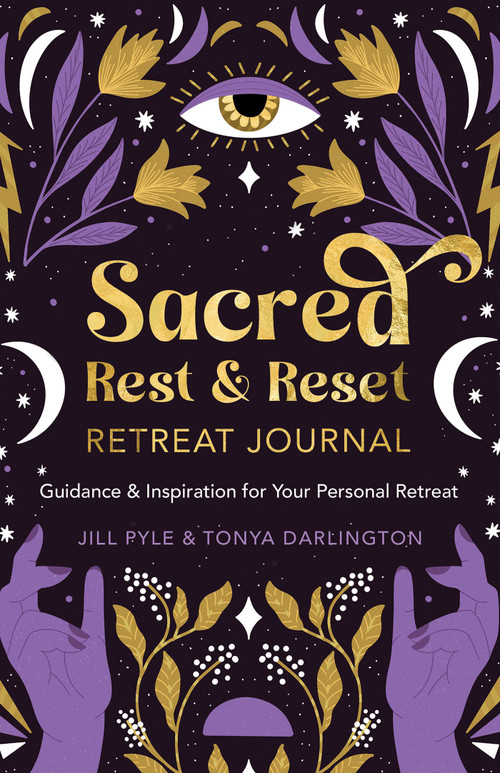 Sacred Rest & Reset Retreat Journal (Guidance & Inspiration for Your Personal Retreat) by Jill Pyle, Tonya Darlington, 9781401974381
