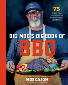 Big Moe's Big Book of BBQ (75 Recipes From Brisket and Ribs to Cornbread and Mac and Cheese) by Moe Cason, 9781426223525