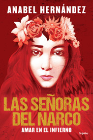 Las señoras del narco. Amar en el infierno / Narco Women. Love in Hell (Spanish Edition) by Anabel Hernández, 9781644738597
