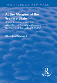 At the Margins of the Welfare State (Social Assistance and the Alleviation of Poverty in Germany, Sweden and the United Kingdom) - 9781138731035 by Christina Behrendt, 9781138731035