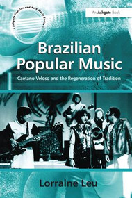 Brazilian Popular Music (Caetano Veloso and the Regeneration of Tradition) - 9781138275072 by Lorraine Leu, 9781138275072