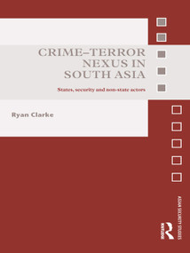 Crime-Terror Nexus in South Asia (States, Security and Non-State Actors) - 9780415724036 by Ryan Clarke, 9780415724036