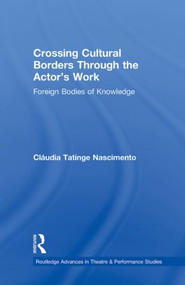 Crossing Cultural Borders Through the Actor's Work (Foreign Bodies of Knowledge) - 9780415884006 by Cláudia Tatinge Nascimento, 9780415884006