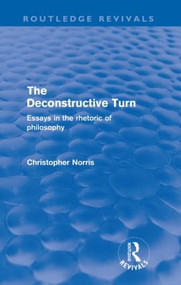 The Deconstructive Turn (Routledge Revivals) (Essays in the Rhetoric of Philosophy) - 9780415573139 by Christopher Norris, 9780415573139