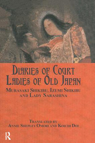 Diaries of Court Ladies of Old Japan by Murasaki Shikibu, Annie Shepley Omori, Izumi Shikibu, Koichi Doi, Lady Sarashina, 9781138967649