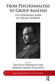 From Psychoanalysis to Group Analysis (The Pioneering Work of Trigant Burrow) - 9781780490281 by Edi Gatti Pertegato, Giorgio Orghe Pertegato, 9781780490281