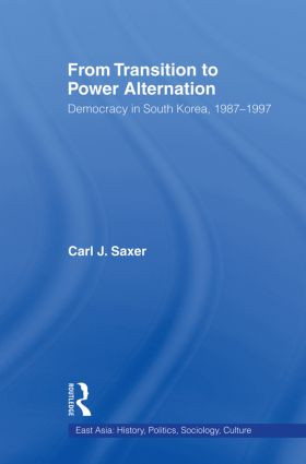 From Transition to Power Alternation (Democracy in South Korea, 1987-1997) by Carl Saxer, 9780415864923