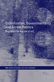 Globalization, Governmentality and Global Politics (Regulation for the Rest of Us?) - 9780415701600 by Ronnie Lipschutz, James K. Rowe, 9780415701600