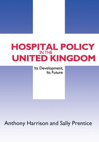 Hospital Policy in the United Kingdom (Its Development, Its Future) - 9781560009788 by Anthony John Harrison, Sally Prentice, 9781560009788