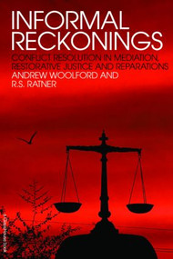 Informal Reckonings (Conflict Resolution in Mediation, Restorative Justice, and Reparations) - 9781904385868 by Andrew Woolford, R.S. Ratner, 9781904385868