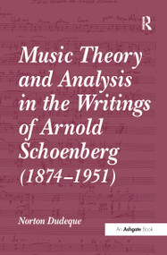 Music Theory and Analysis in the Writings of Arnold Schoenberg (1874-1951) - 9781138258983 by Norton Dudeque, 9781138258983