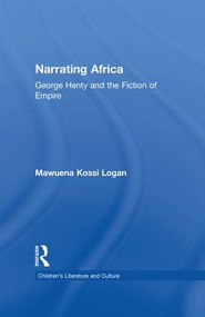 Narrating Africa (George Henty and the Fiction of Empire) - 9781138868755 by Mawuena Kossi Logan, 9781138868755