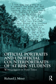 Official Portraits and Unofficial Counterportraits of At Risk Students (Writing Spaces in Hard Times) - 9780415871242 by Richard J. Meyer, 9780415871242