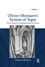 Olivier Messiaen's System of Signs (Notes Towards Understanding His Music) - 9781138257290 by Andrew Shenton, 9781138257290