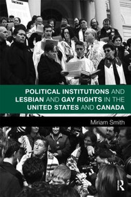 Political Institutions and Lesbian and Gay Rights in the United States and Canada - 9780415806510 by Miriam Smith, 9780415806510
