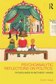 Psychoanalytic Reflections on Politics (Fatherlands in mothers' hands) by Eszter Salgó, 9780415627375