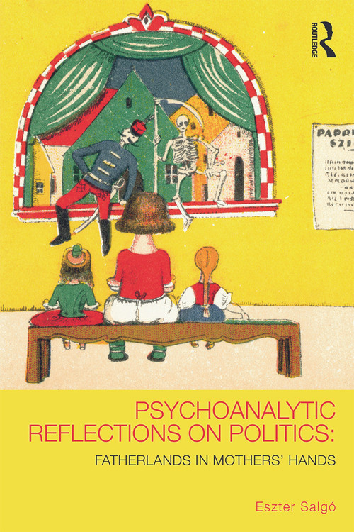 Psychoanalytic Reflections on Politics (Fatherlands in mothers' hands) by Eszter Salgó, 9780415627375