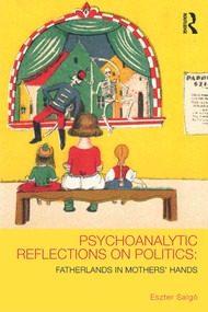 Psychoanalytic Reflections on Politics (Fatherlands in mothers' hands) by Eszter Salgó, 9780415627375