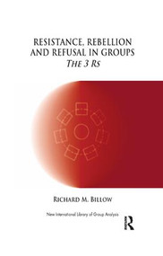 Resistance, Rebellion and Refusal in Groups (The 3 Rs) - 9781855757745 by Richard M. Billow, 9781855757745