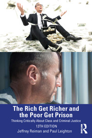 The Rich Get Richer and the Poor Get Prison (Thinking Critically About Class and Criminal Justice) by Jeffrey Reiman, Paul Leighton, 9781032437521