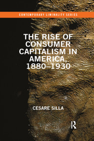 The Rise of Consumer Capitalism in America, 1880 - 1930 - 9780367856618 by Cesare Silla, 9780367856618