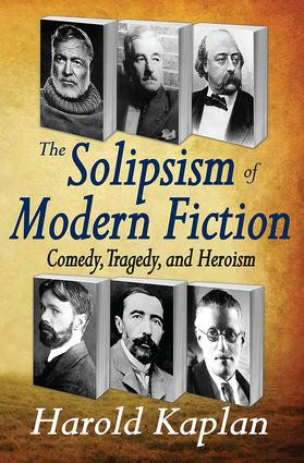 The Solipsism of Modern Fiction (Comedy, Tragedy, and Heroism) - 9781412811361 by Harold Kaplan, 9781412811361