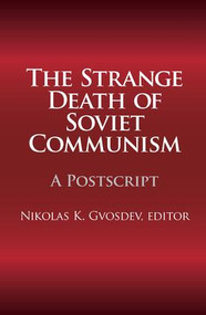 The Strange Death of Soviet Communism (A Postscript) - 9781412806985 by Nikolas K. Gvosdev, 9781412806985