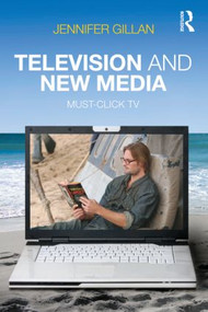 Television and New Media (Must-Click TV) by Jennifer Gillan, 9780415802383