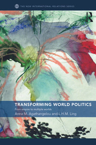 Transforming World Politics (From Empire to Multiple Worlds) - 9780415772808 by Anna M. Agathangelou, L.H.M. Ling, 9780415772808