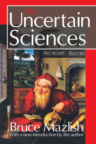 The Uncertain Sciences - 9781412806305 by Bruce Mazlish, 9781412806305