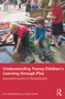 Understanding Young Children's Learning through Play (Building playful pedagogies) by Pat Broadhead, Andy Burt, 9780415614283