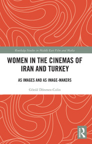 Women in the Cinemas of Iran and Turkey (As Images and as Image-Makers) - 9780367784973 by Gönül Dönmez-Colin, 9780367784973