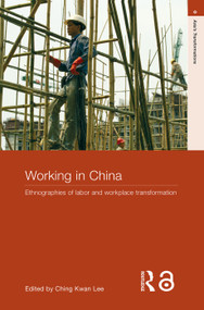 Working in China (Ethnographies of Labor and Workplace Transformation) - 9780415770002 by Ching Kwan Lee, 9780415770002
