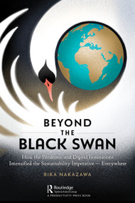 Beyond the Black Swan (How the Pandemic and Digital Innovations Intensified the Sustainability Imperative - Everywhere) - 9781032611686 by Rika Nakazawa, 9781032611686