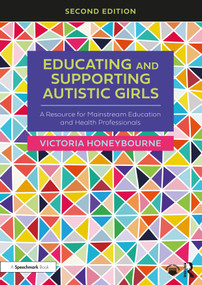 Educating and Supporting Autistic Girls (A Resource for Mainstream Education and Health Professionals) by Victoria Honeybourne, 9781032395951