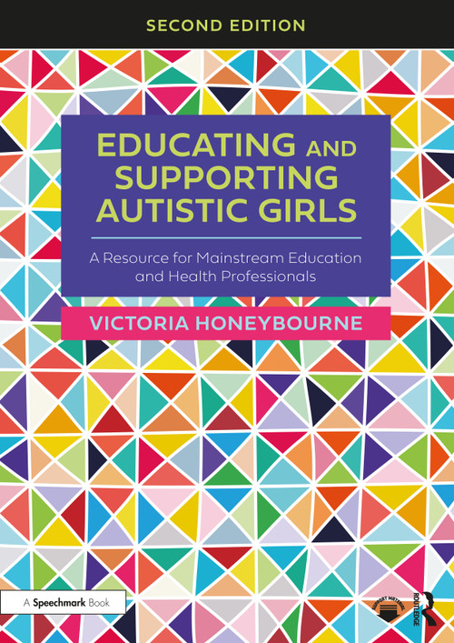 Educating and Supporting Autistic Girls (A Resource for Mainstream Education and Health Professionals) by Victoria Honeybourne, 9781032395951