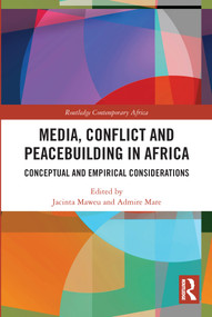 Media, Conflict and Peacebuilding in Africa (Conceptual and Empirical Considerations) - 9780367726508 by Jacinta Maweu, Admire Mare, 9780367726508