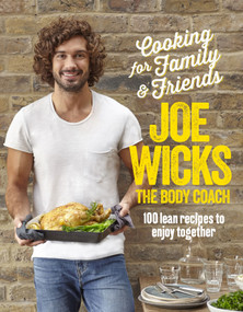 Cooking for Family and Friends (100 Lean Recipes to Enjoy Together) by Joe Wicks, 9781509820252