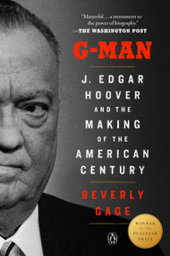 G-Man (Pulitzer Prize Winner) (J. Edgar Hoover and the Making of the American Century) - 9780593511466 by Beverly Gage, 9780593511466